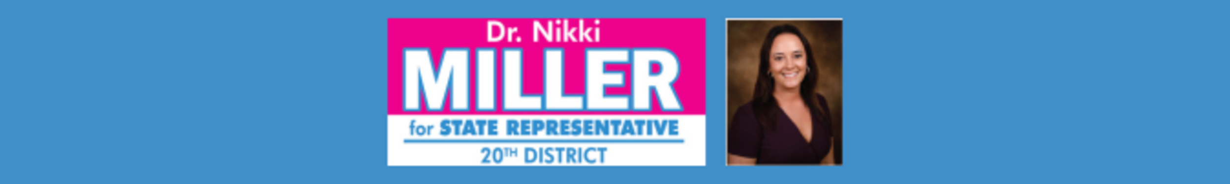 Dr. Nikki Miller for State Representative 20th District