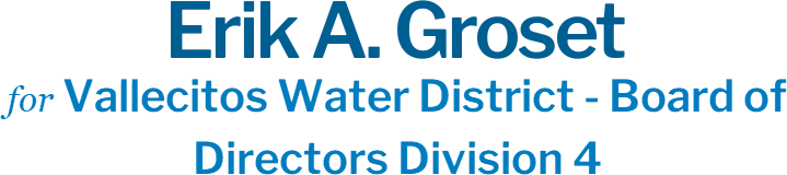 Erik A. Groset Vallecitos Water District - Board of<br>Directors Division 4