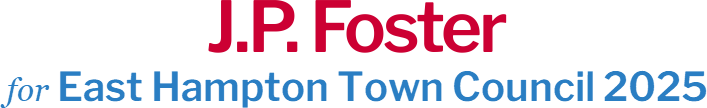 J.P. Foster East Hampton Town Council 2025