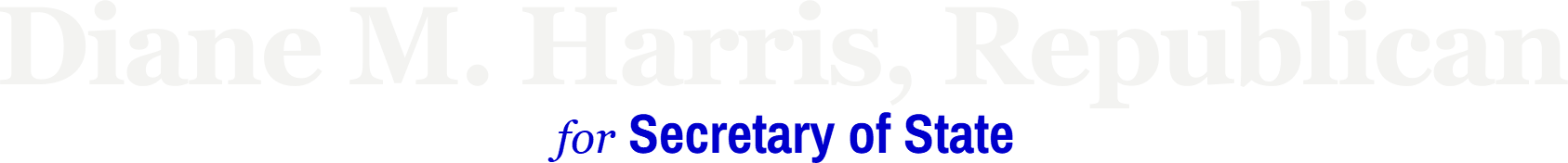 Diane M. Harris, Republican  Secretary of State