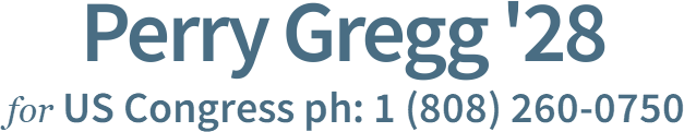 Perry Gregg '28 US Congress ph: 1 (808) 260-0750