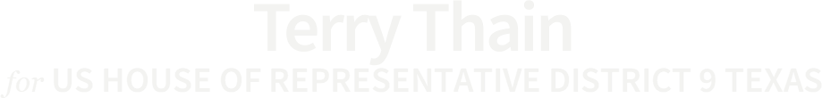 Terry Thain US HOUSE OF REPRESENTATIVE DISTRICT 9 TEXAS