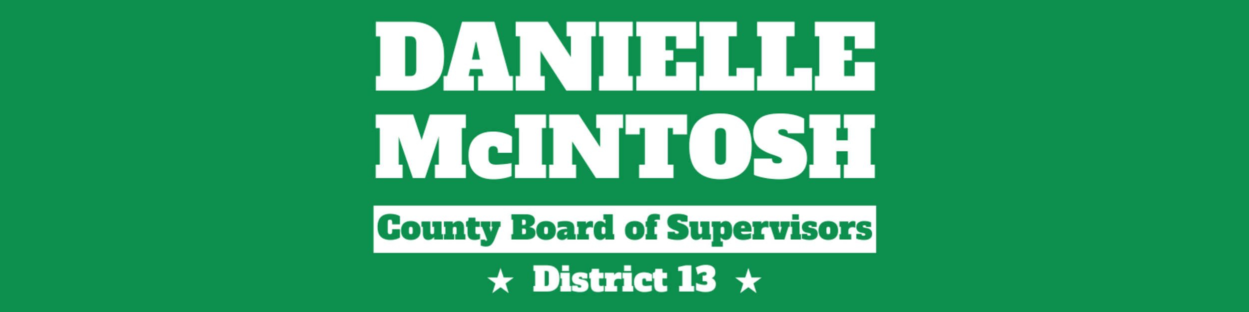 Header: Danielle McIntosh for County Board of Supervisors, District 13