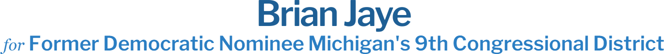 Brian Jaye Former Democratic Nominee Michigan's 9th Congressional District