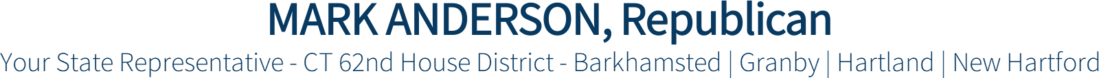 MARK ANDERSON, Republican Your State Representative - CT 62nd House District - Barkhamsted | Granby | Hartland | New Hartford