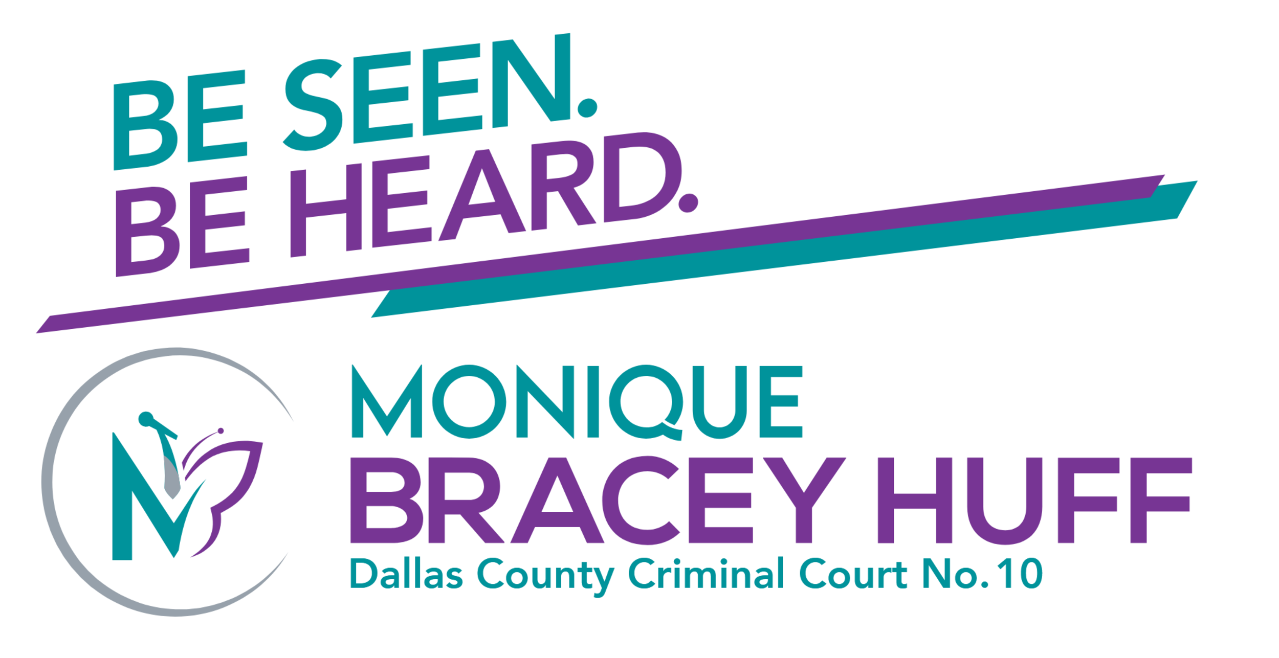 Be Seen. Be Heard. Monique Bracey Huff - Dallas County Criminal Court No. 10